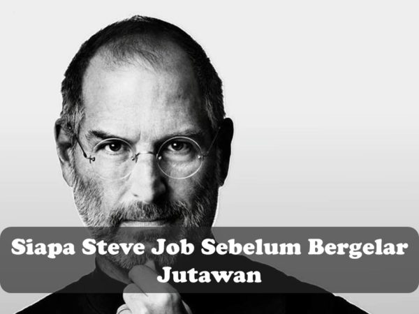 Siapa Steve Job Sebelum Bergelar Jutawan